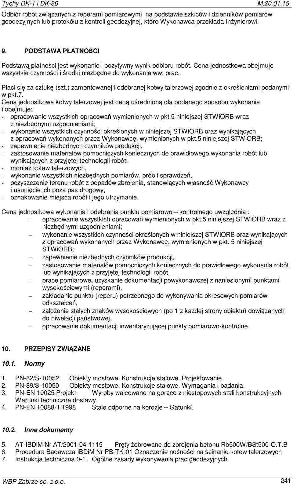 Płaci się za sztukę (szt.) zamontowanej i odebranej kotwy talerzowej zgodnie z określeniami podanymi w pkt.7.