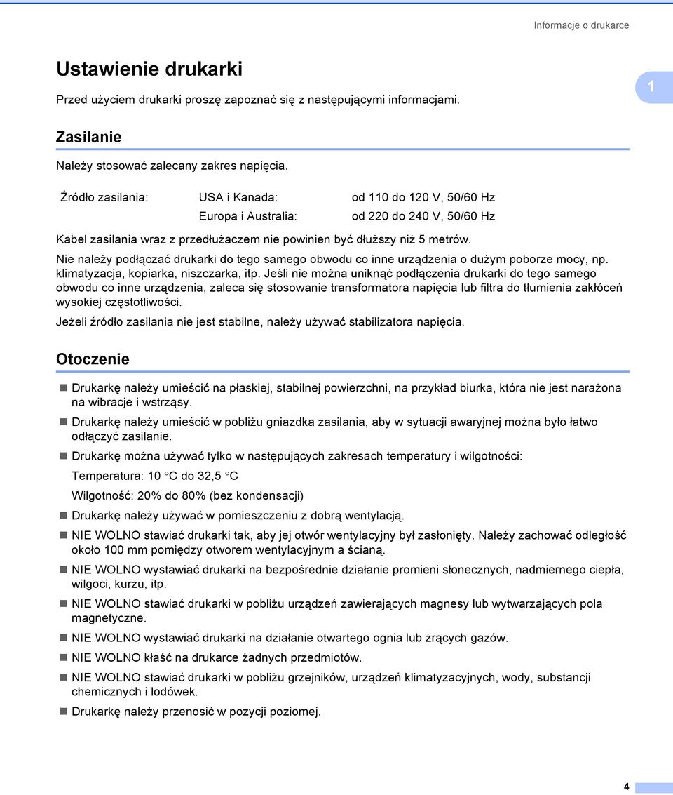 Nie należy podłączać drukarki do tego samego obwodu co inne urządzenia o dużym poborze mocy, np. klimatyzacja, kopiarka, niszczarka, itp.