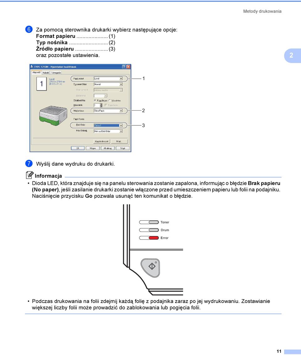 Informacja Dioda LED, która znajduje się na panelu sterowania zostanie zapalona, informując o błędzie Brak papieru (No paper), jeśli zasilanie drukarki zostanie