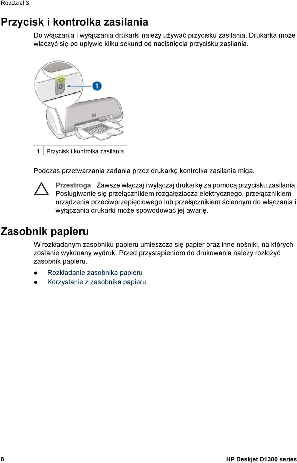 Posługiwanie się przełącznikiem rozgałęziacza elektrycznego, przełącznikiem urządzenia przeciwprzepięciowego lub przełącznikiem ściennym do włączania i wyłączania drukarki może spowodować jej awarię.