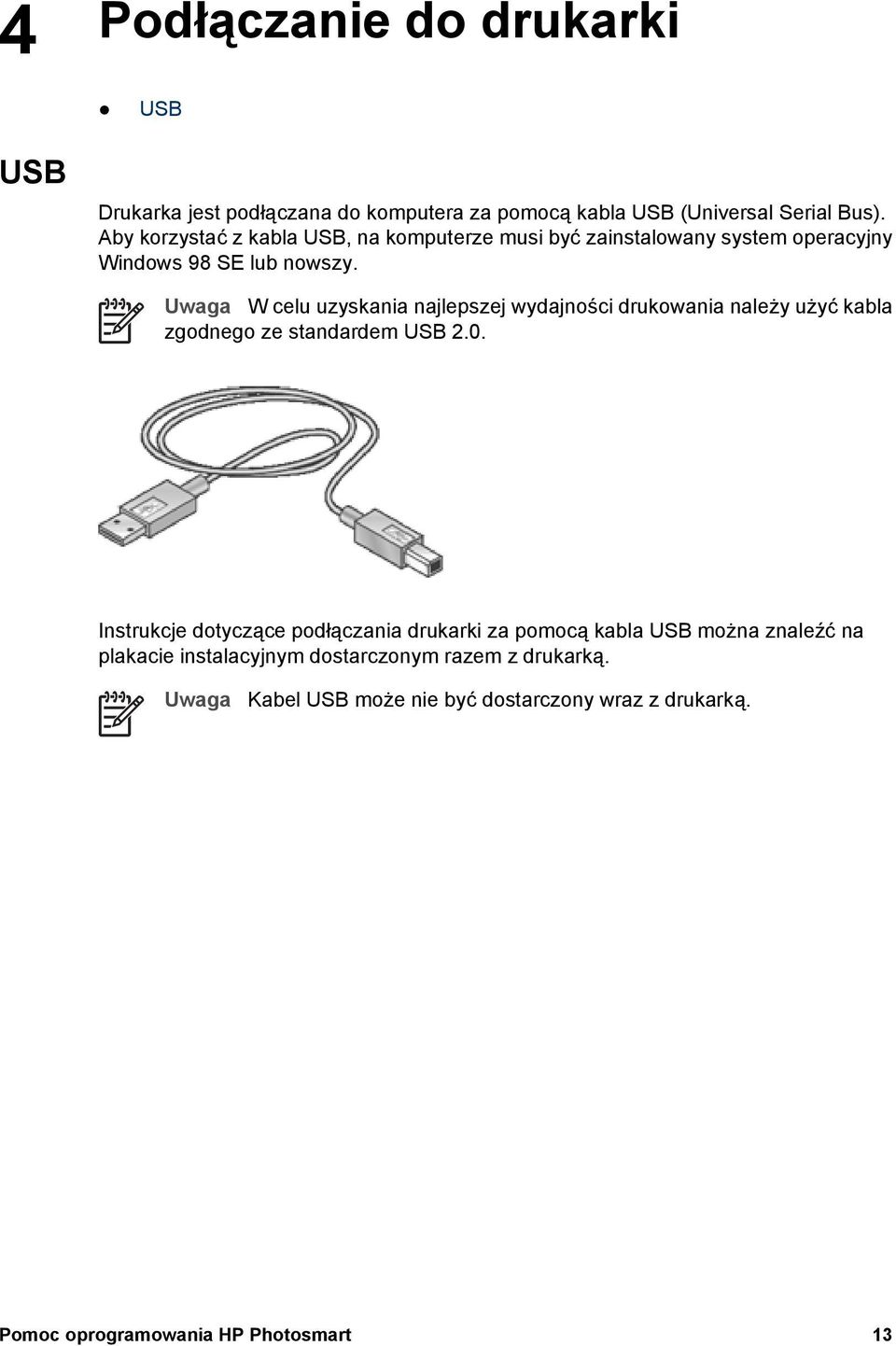 Uwaga W celu uzyskania najlepszej wydajności drukowania należy użyć kabla zgodnego ze standardem USB 2.0.