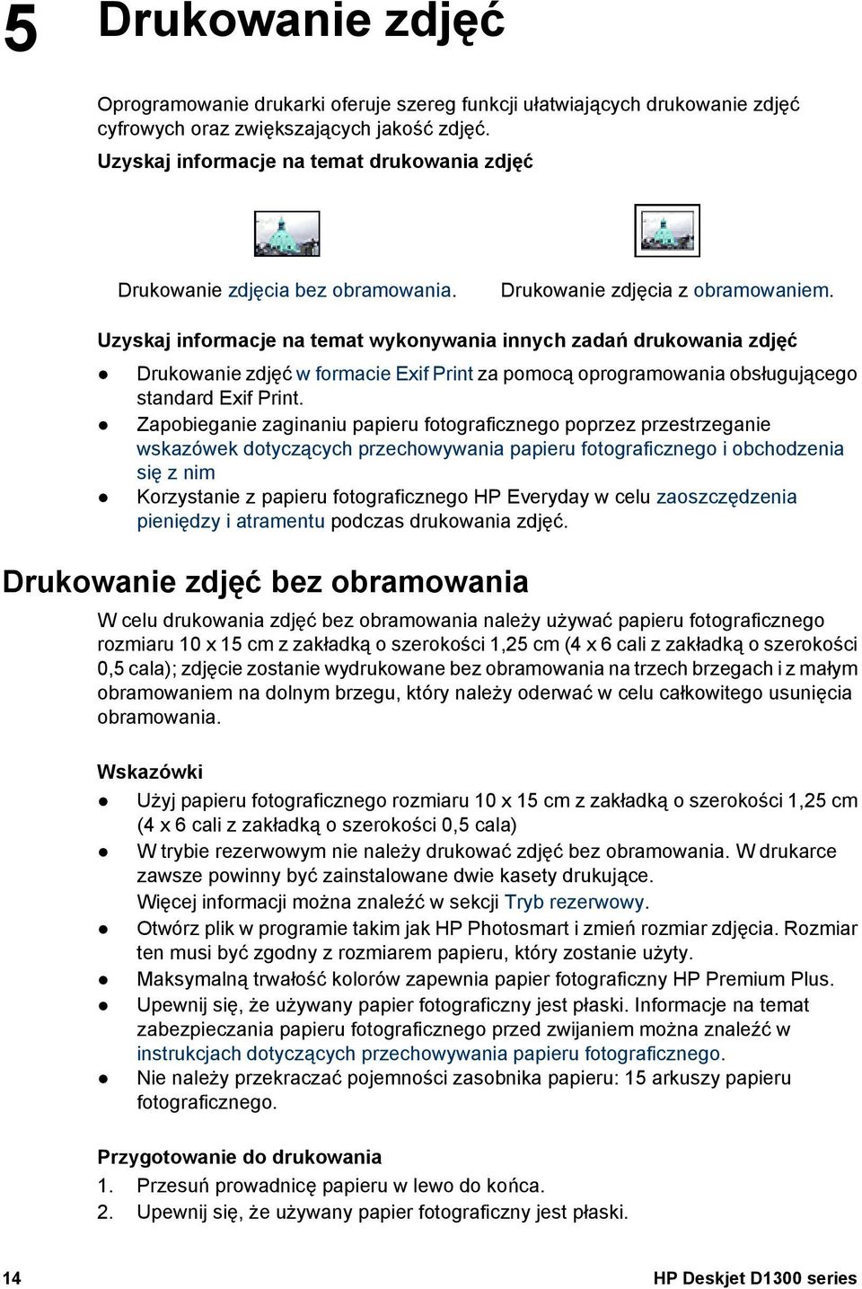 Uzyskaj informacje na temat wykonywania innych zadań drukowania zdjęć Drukowanie zdjęć w formacie Exif Print za pomocą oprogramowania obsługującego standard Exif Print.