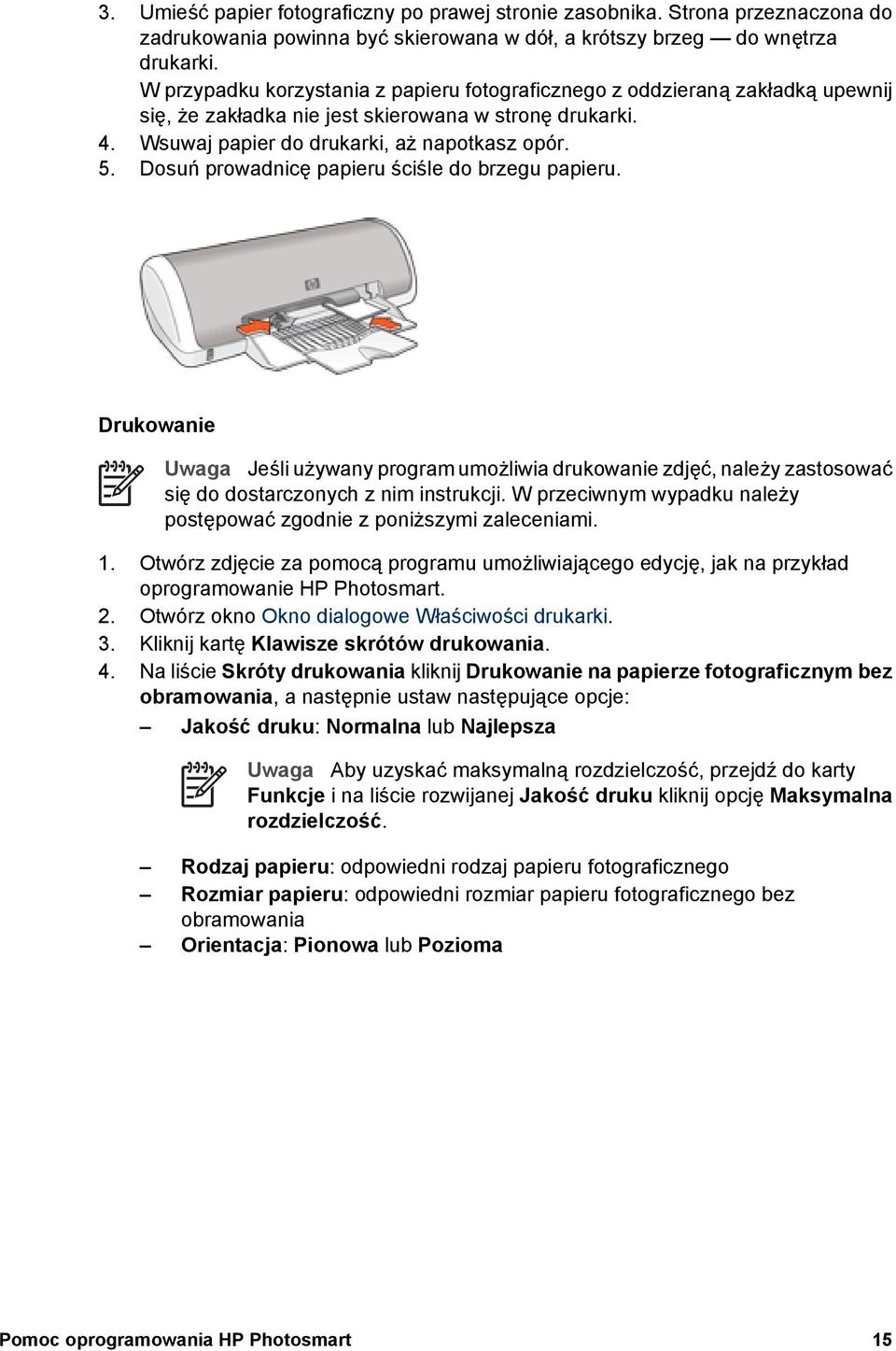 Dosuń prowadnicę papieru ściśle do brzegu papieru. Drukowanie Uwaga Jeśli używany program umożliwia drukowanie zdjęć, należy zastosować się do dostarczonych z nim instrukcji.