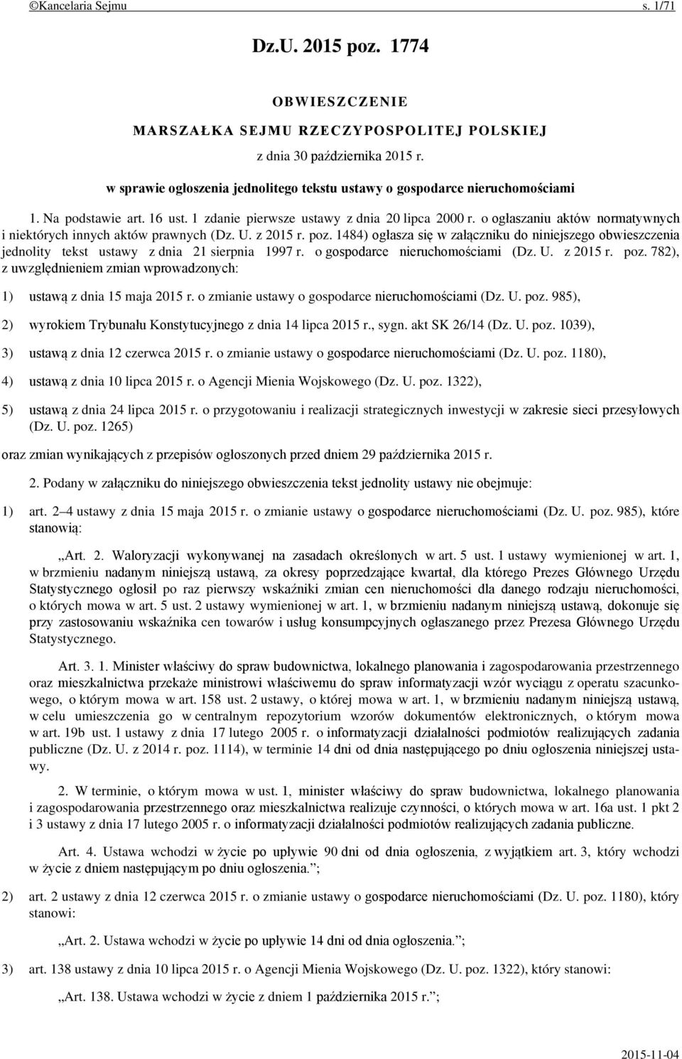 o ogłaszaniu aktów normatywnych i niektórych innych aktów prawnych (Dz. U. z 2015 r. poz. 1484) ogłasza się w załączniku do niniejszego obwieszczenia jednolity tekst ustawy z dnia 21 sierpnia 1997 r.