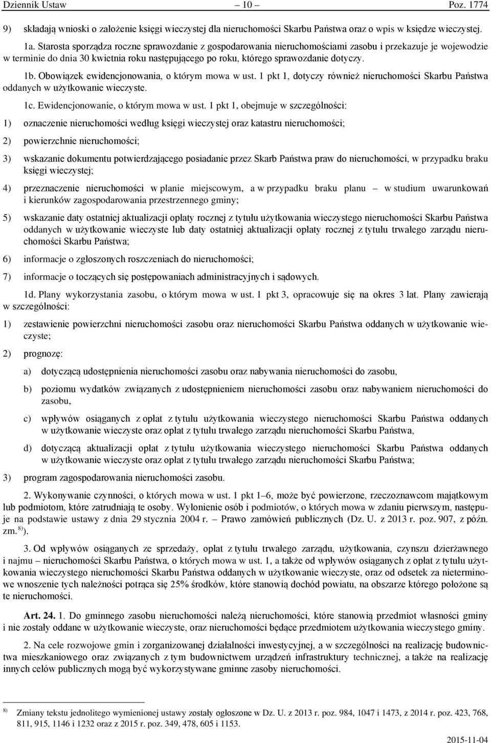 Obowiązek ewidencjonowania, o którym mowa w ust. 1 pkt 1, dotyczy również nieruchomości Skarbu Państwa oddanych w użytkowanie wieczyste. 1c. Ewidencjonowanie, o którym mowa w ust.