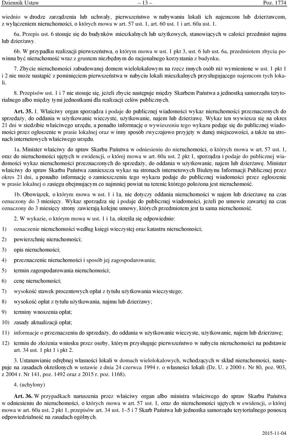 W przypadku realizacji pierwszeństwa, o którym mowa w ust. 1 pkt 3, ust. 6 lub ust. 6a, przedmiotem zbycia powinna być nieruchomość wraz z gruntem niezbędnym do racjonalnego korzystania z budynku. 7.