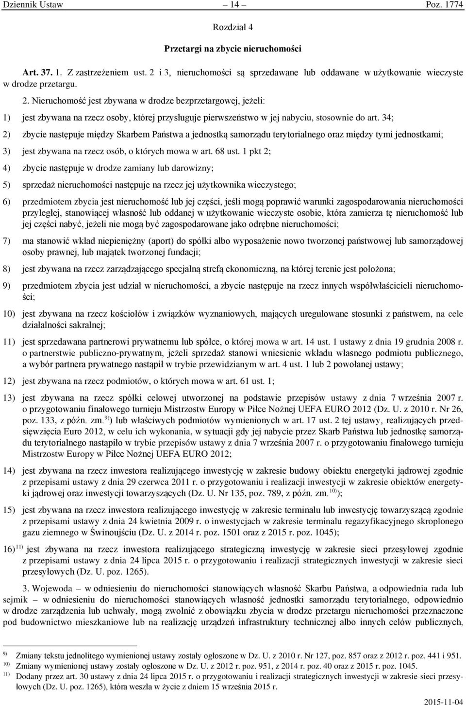 34; 2) zbycie następuje między Skarbem Państwa a jednostką samorządu terytorialnego oraz między tymi jednostkami; 3) jest zbywana na rzecz osób, o których mowa w art. 68 ust.