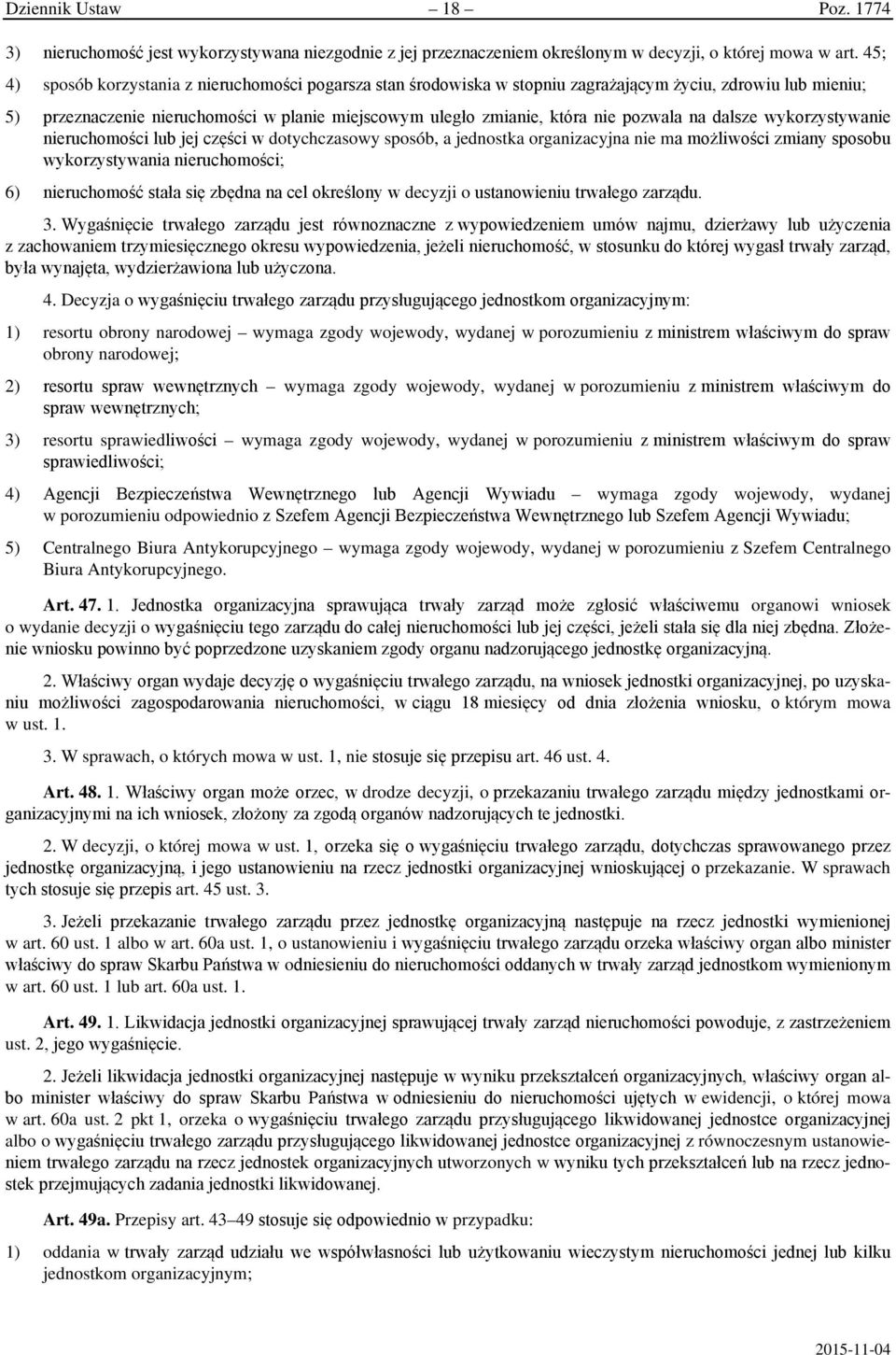 pozwala na dalsze wykorzystywanie nieruchomości lub jej części w dotychczasowy sposób, a jednostka organizacyjna nie ma możliwości zmiany sposobu wykorzystywania nieruchomości; 6) nieruchomość stała