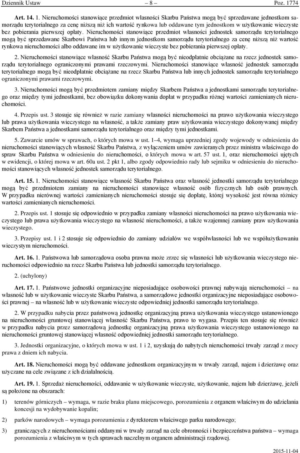 . 1. Nieruchomości stanowiące przedmiot własności Skarbu Państwa mogą być sprzedawane jednostkom samorządu terytorialnego za cenę niższą niż ich wartość rynkowa lub oddawane tym jednostkom w