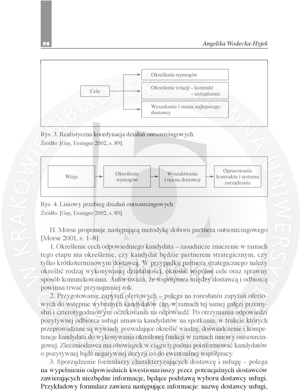 Morse proponuje następującą metodykę doboru partnera outsourcingowego [Morse 2001, s. 1 8]: 1.