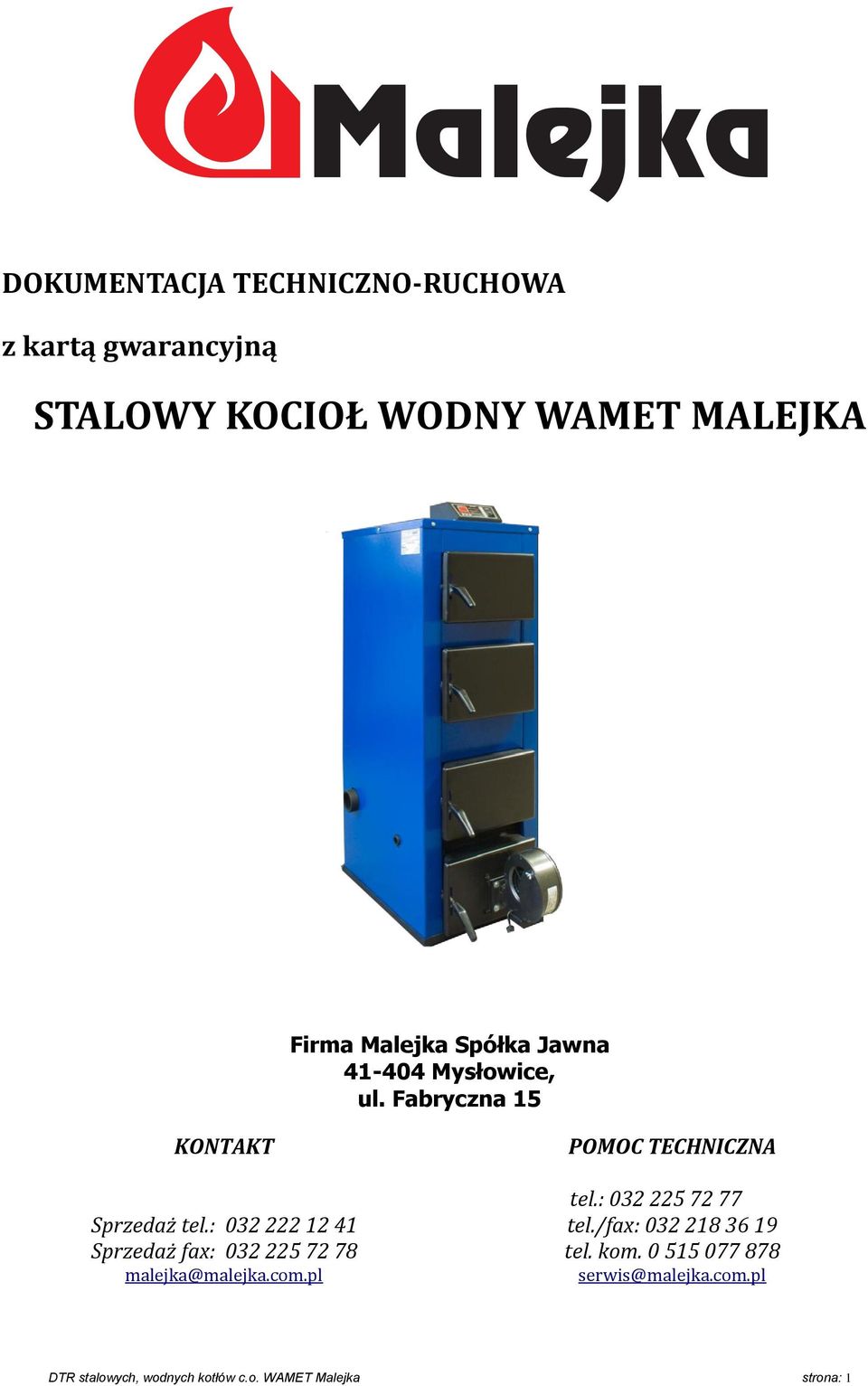 : 032 222 12 41 Sprzedaż fax: 032 225 72 78 malejka@malejka.com.pl POMOC TECHNICZNA tel.