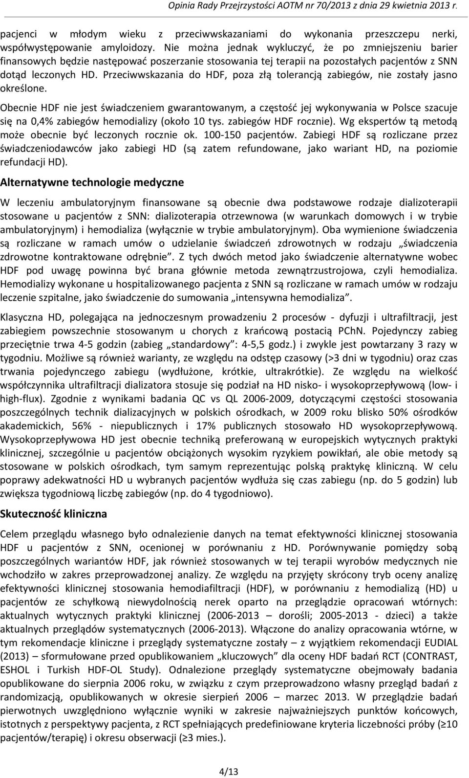 Przeciwwskazania do HDF, poza złą tolerancją zabiegów, nie zostały jasno określone.