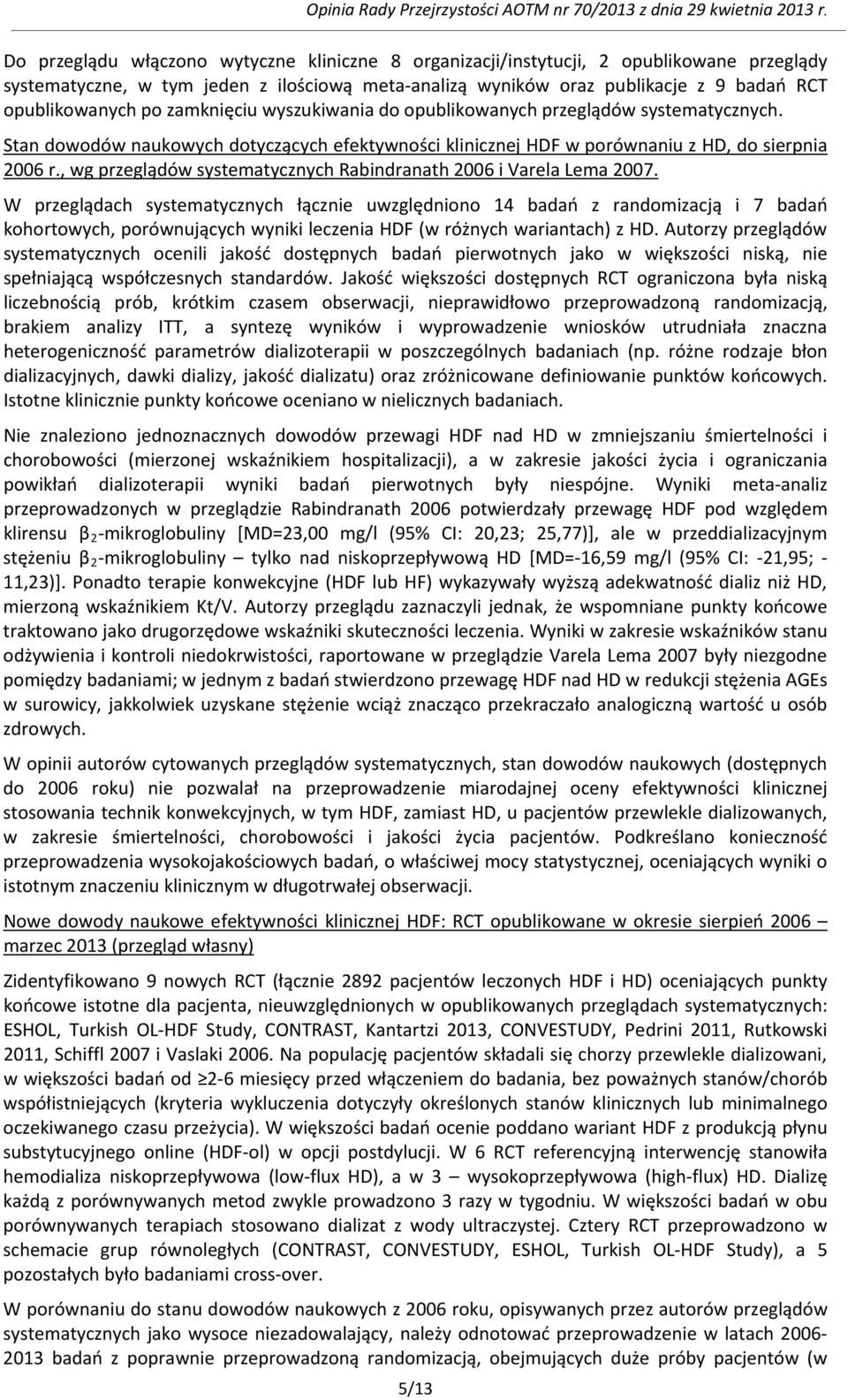 , wg przeglądów systematycznych Rabindranath 2006 i Varela Lema 2007.