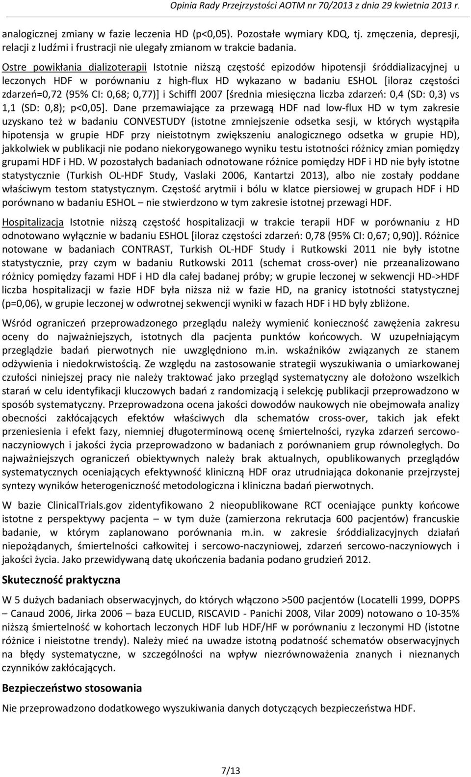 CI: 0,68; 0,77)] i Schiffl 2007 [średnia miesięczna liczba zdarzeń: 0,4 (SD: 0,3) vs 1,1 (SD: 0,8); p<0,05].