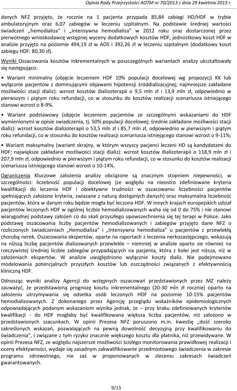 HDF w analizie przyjęto na poziomie 494,19 zł w AOS i 392,26 zł w leczeniu szpitalnym (dodatkowy koszt zabiegu HDF: 80,30 zł).