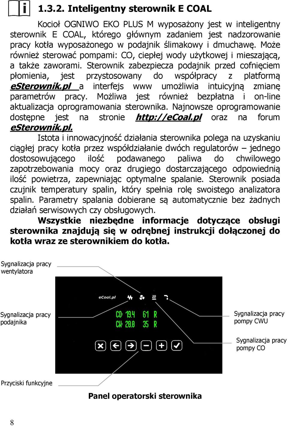 dmuchawę. Może również sterować pompami: CO, ciepłej wody użytkowej i mieszającą, a także zaworami.