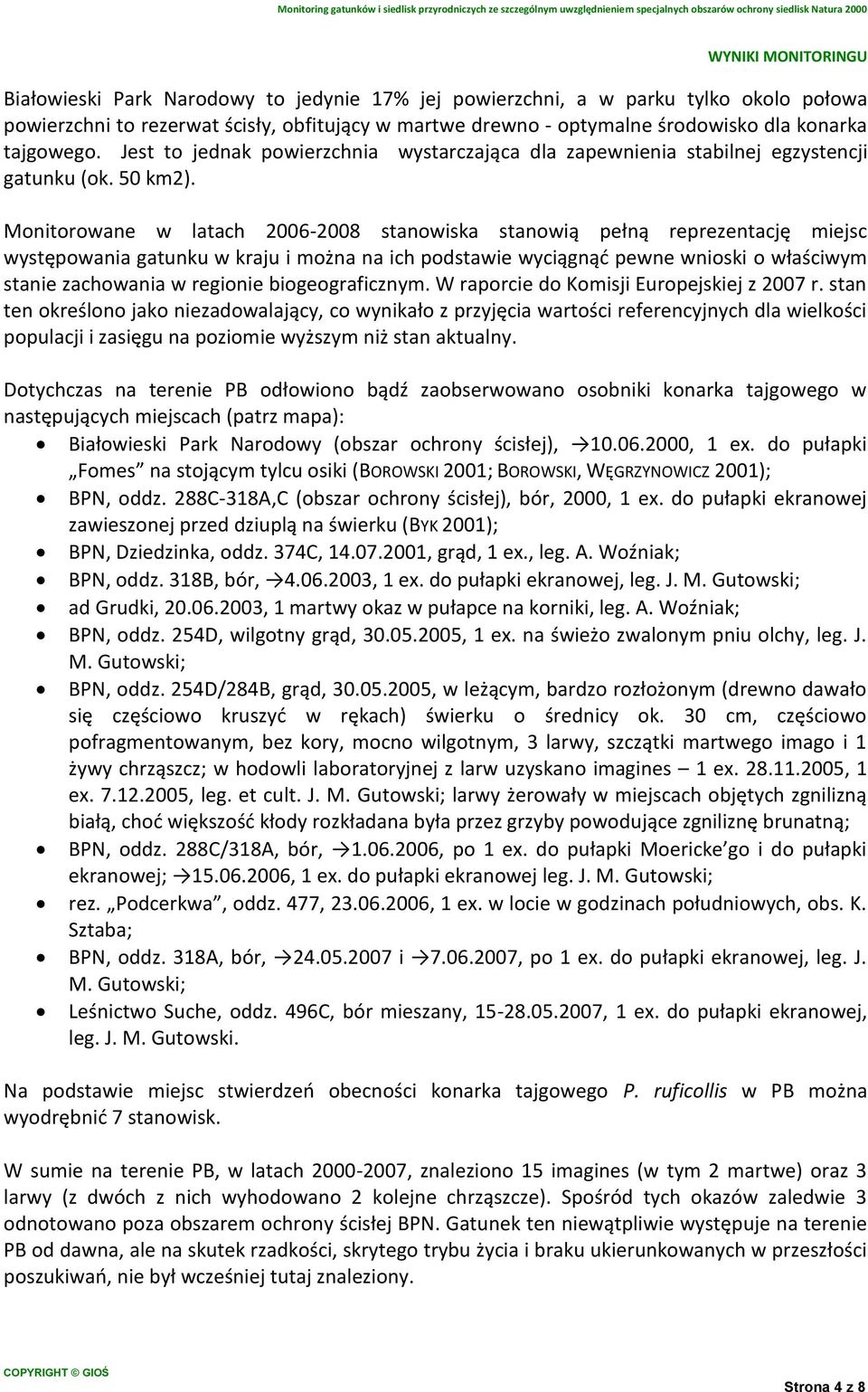 Monitorowane w latach 2006-2008 stanowiska stanowią pełną reprezentację miejsc występowania gatunku w kraju i można na ich podstawie wyciągnąć pewne wnioski o właściwym stanie zachowania w regionie