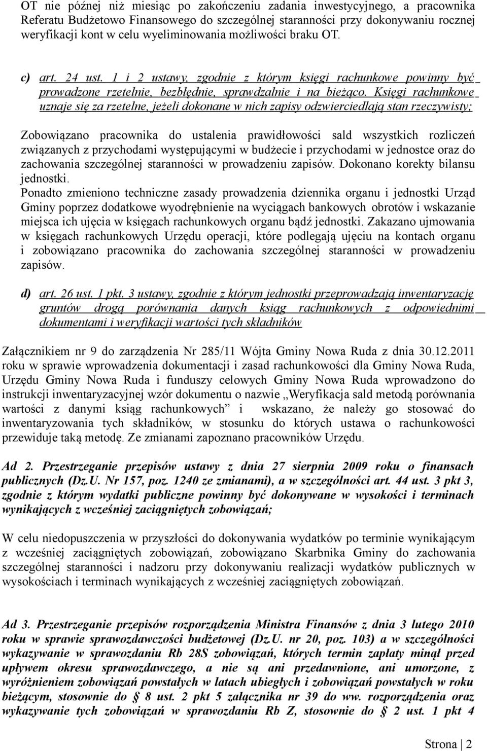 Księgi rachunkowe uznaje się za rzetelne, jeżeli dokonane w nich zapisy odzwierciedlają stan rzeczywisty; Zobowiązano pracownika do ustalenia prawidłowości sald wszystkich rozliczeń związanych z