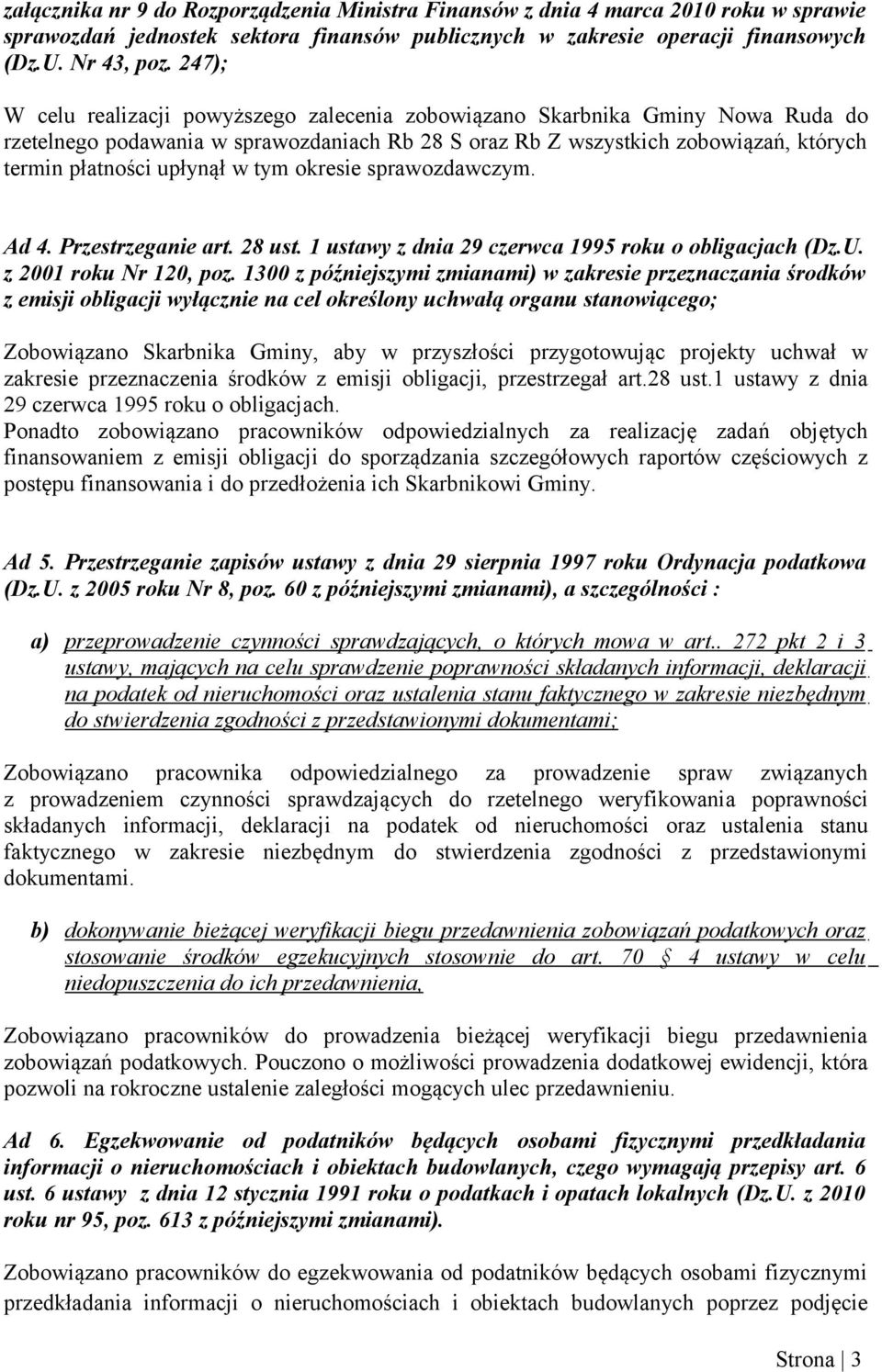 tym okresie sprawozdawczym. Ad 4. Przestrzeganie art. 28 ust. 1 ustawy z dnia 29 czerwca 1995 roku o obligacjach (Dz.U. z 2001 roku Nr 120, poz.