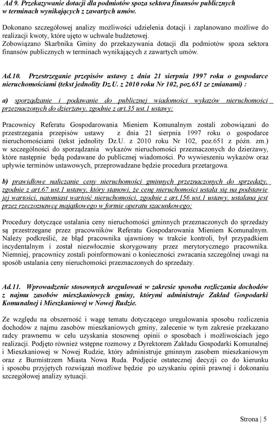 Zobowiązano Skarbnika Gminy do przekazywania dotacji dla podmiotów spoza sektora finansów publicznych w terminach wynikających z zawartych umów. Ad.10.