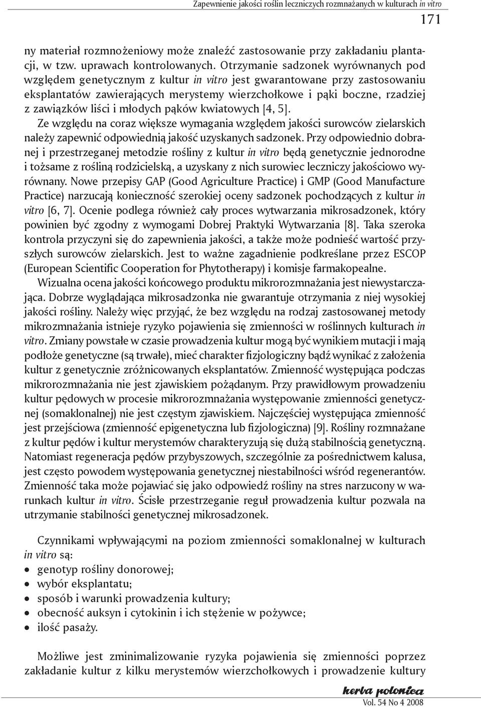 liści i młodych pąków kwiatowych [4, 5]. Ze względu na coraz większe wymagania względem jakości surowców zielarskich należy zapewnić odpowiednią jakość uzyskanych sadzonek.