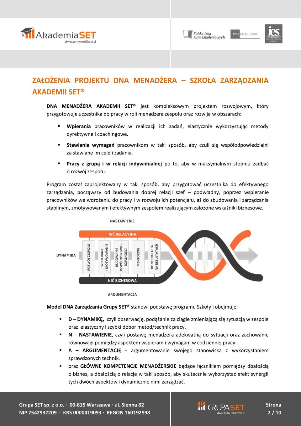 elastycznie wykorzystując metody dyrektywne i coachingowe. Stawiania wymagań pracownikom w taki sposób, aby czuli się współodpowiedzialni za stawiane im cele i zadania.