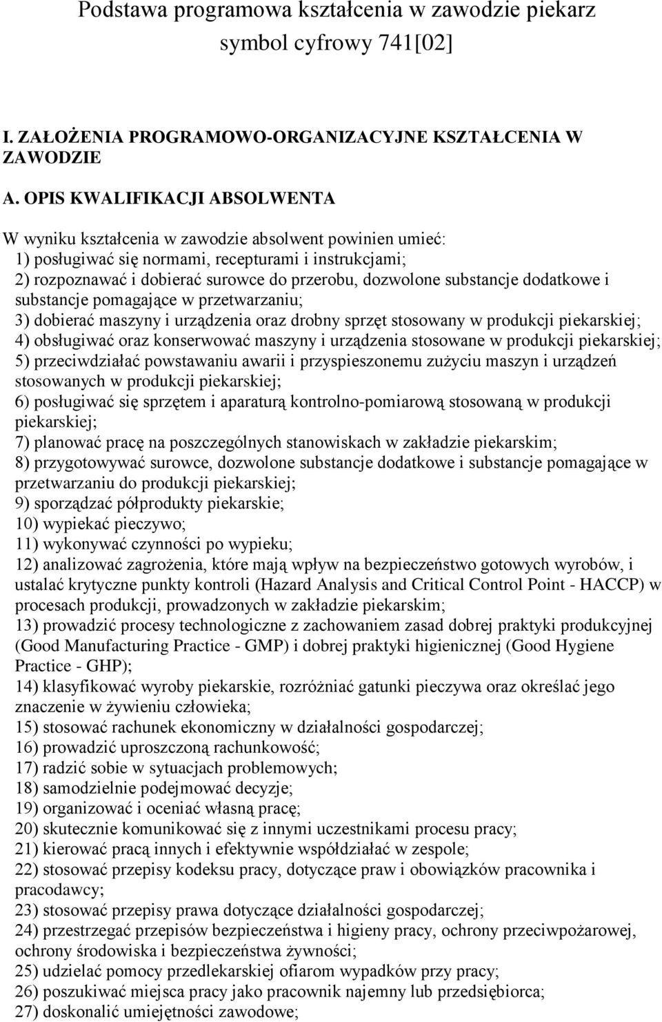 substancje dodatkowe i substancje pomagające w przetwarzaniu; 3) dobierać maszyny i urządzenia oraz drobny sprzęt stosowany w produkcji piekarskiej; 4) obsługiwać oraz konserwować maszyny i