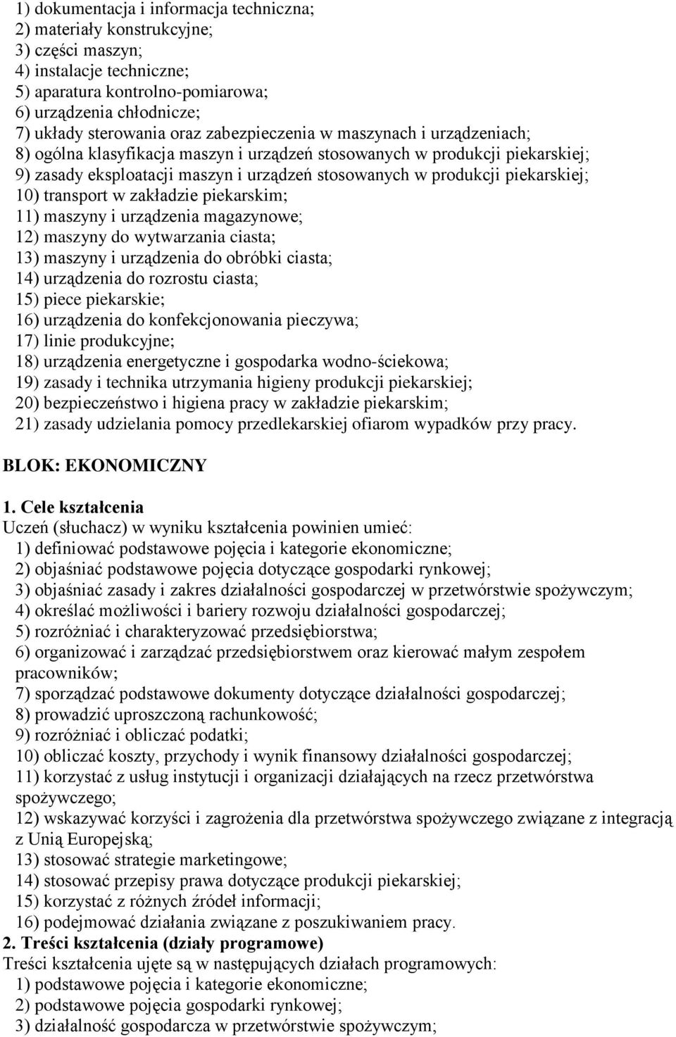 12) maszyny do wytwarzania ciasta; 13) maszyny i urządzenia do obróbki ciasta; 14) urządzenia do rozrostu ciasta; 15) piece piekarskie; 16) urządzenia do konfekcjonowania pieczywa; 17) linie