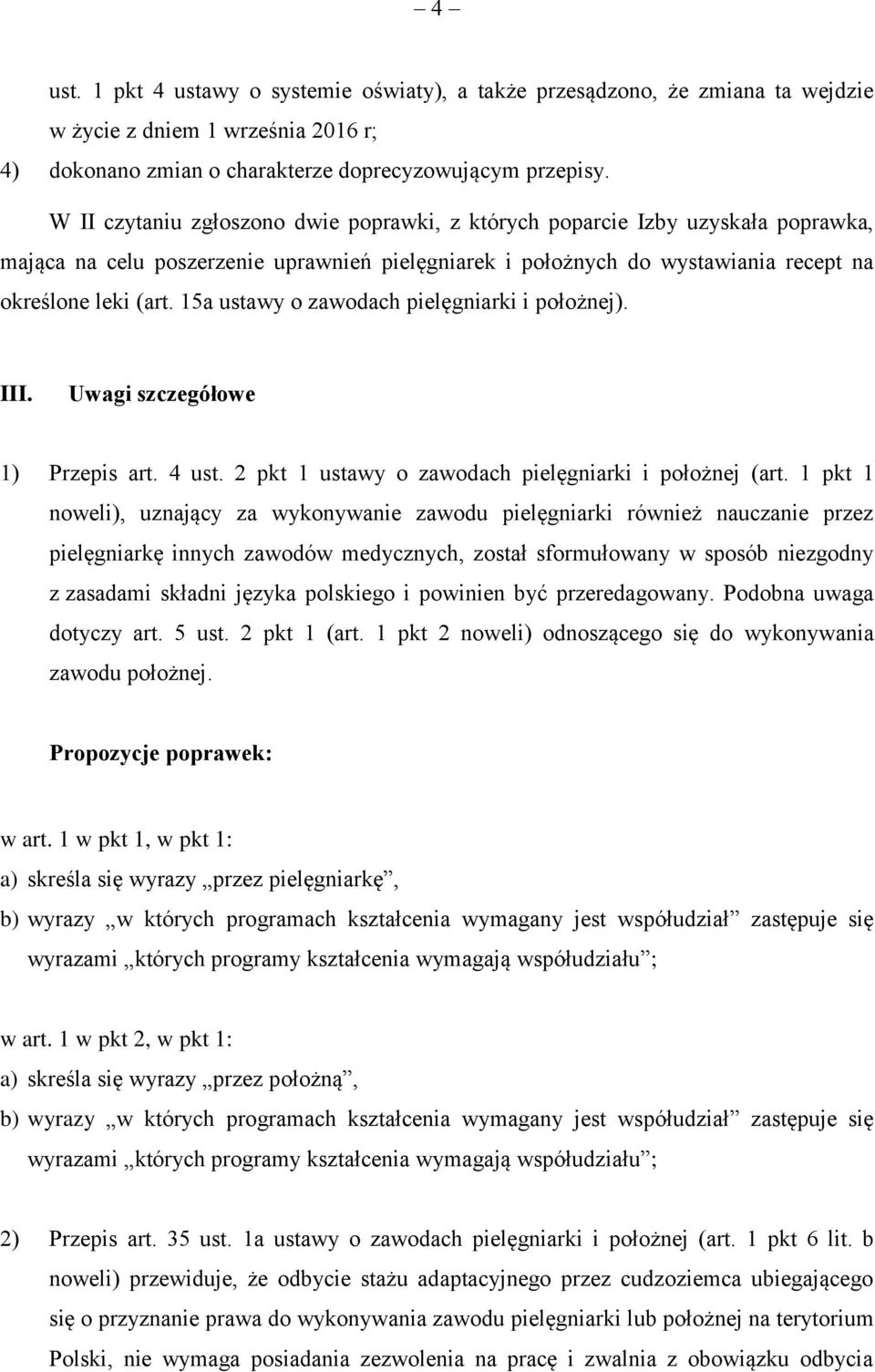 15a ustawy o zawodach pielęgniarki i położnej). III. Uwagi szczegółowe 1) Przepis art. 4 ust. 2 pkt 1 ustawy o zawodach pielęgniarki i położnej (art.