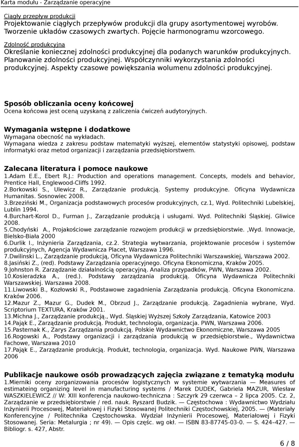 Aspekty czasowe powiększania wolumenu zdolności produkcyjnej. Sposób obliczania oceny końcowej Ocena końcowa jest oceną uzyskaną z zaliczenia ćwiczeń audytoryjnych.