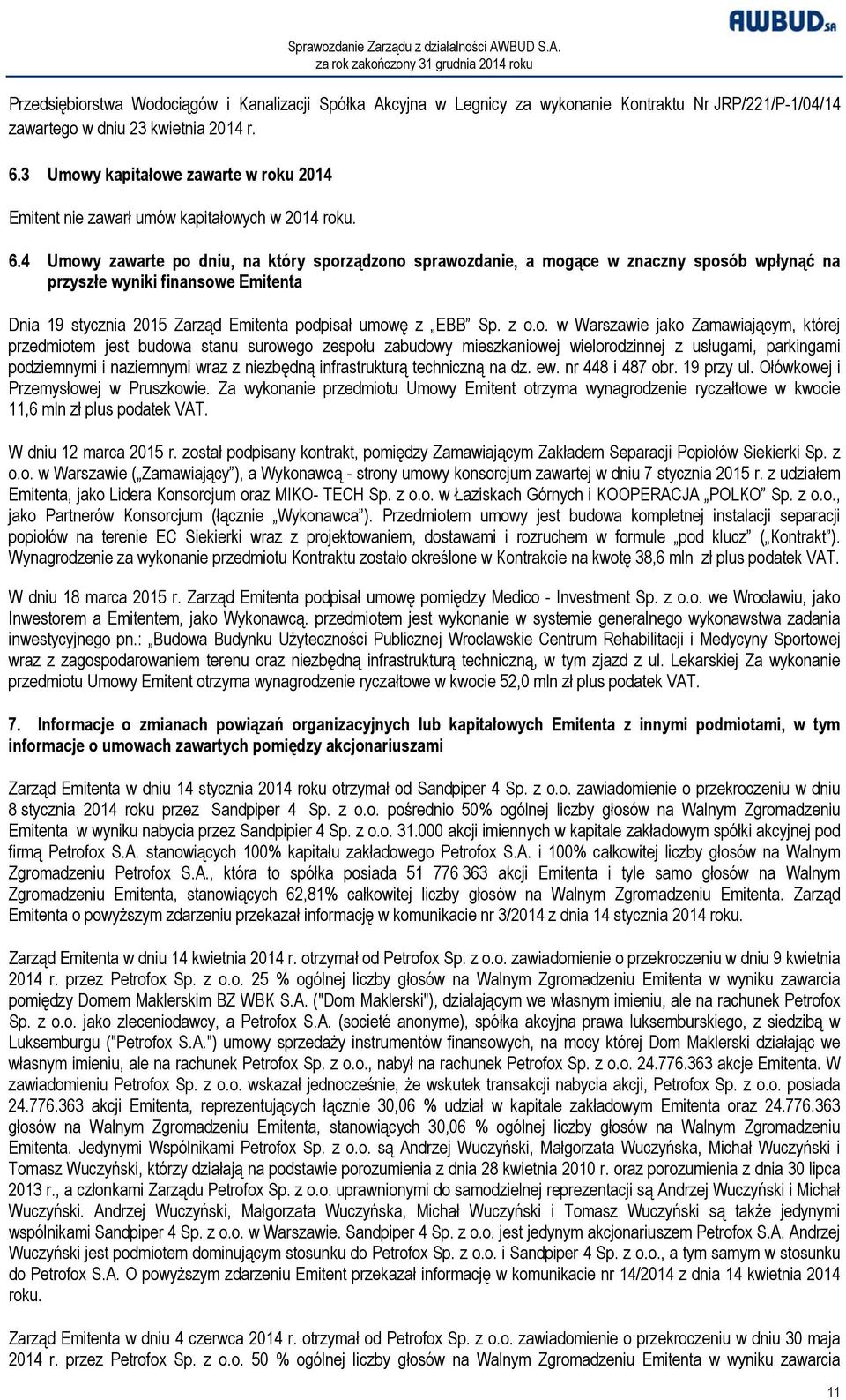 4 Umowy zawarte po dniu, na który sporządzono sprawozdanie, a mogące w znaczny sposób wpłynąć na przyszłe wyniki finansowe Emitenta Dnia 19 stycznia 2015 Zarząd Emitenta podpisał umowę z EBB Sp. z o.