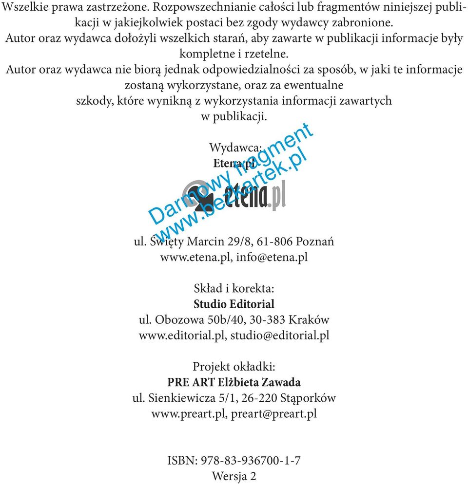 Autor oraz wydawca nie biorą jednak odpowiedzialności za sposób, w jaki te informacje zostaną wykorzystane, oraz za ewentualne szkody, które wynikną z wykorzystania informacji zawartych w