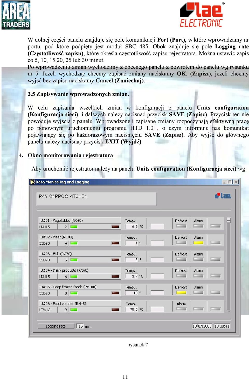 Po wprowadzeniu zmian wychodzimy z obecnego panelu z powrotem do panelu wg rysunku nr 5. Jeżeli wychodząc chcemy zapisać zmiany naciskamy OK.