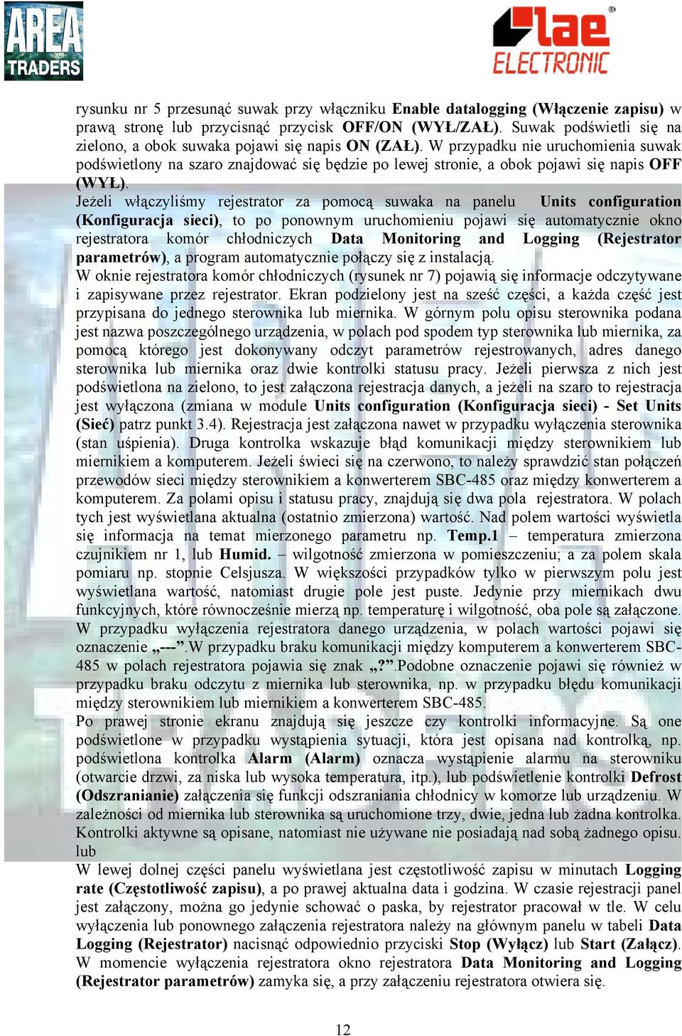 W przypadku nie uruchomienia suwak podświetlony na szaro znajdować się będzie po lewej stronie, a obok pojawi się napis OFF (WYŁ).