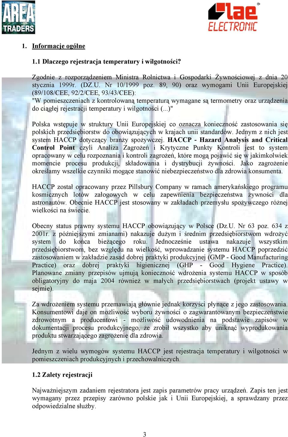 wilgotności (...)" Polska wstępuje w struktury Unii Europejskiej co oznacza konieczność zastosowania się polskich przedsiębiorstw do obowiązujących w krajach unii standardów.