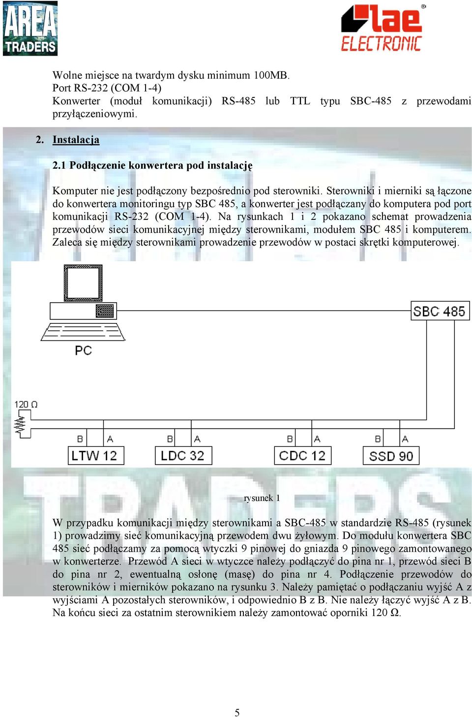 Sterowniki i mierniki są łączone do konwertera monitoringu typ SBC 485, a konwerter jest podłączany do komputera pod port komunikacji RS-232 (COM 1-4).
