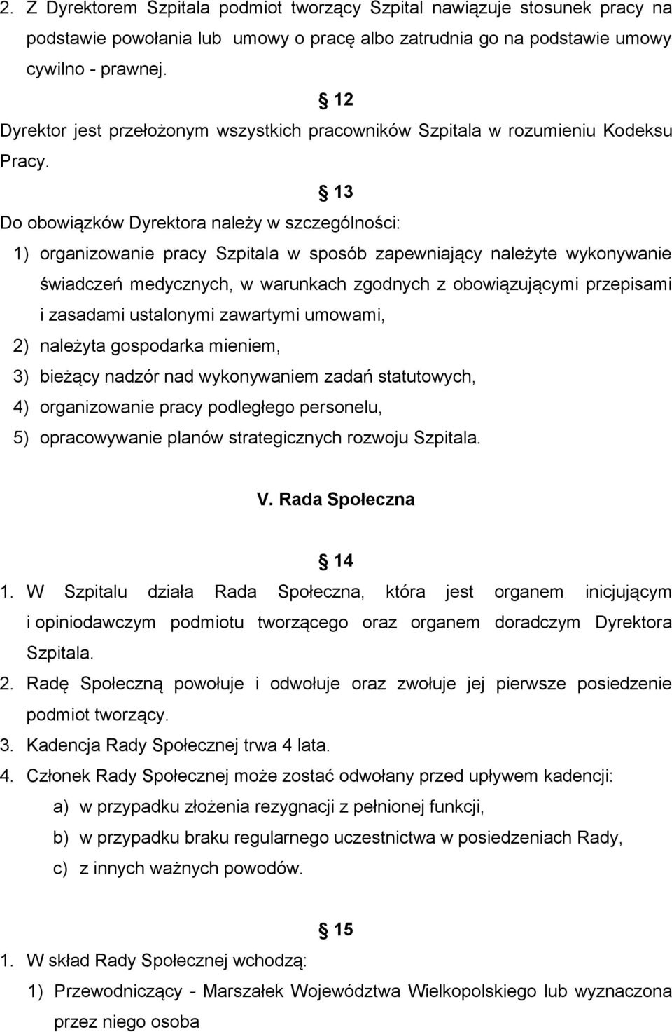 13 Do obowiązków Dyrektora należy w szczególności: 1) organizowanie pracy Szpitala w sposób zapewniający należyte wykonywanie świadczeń medycznych, w warunkach zgodnych z obowiązującymi przepisami i