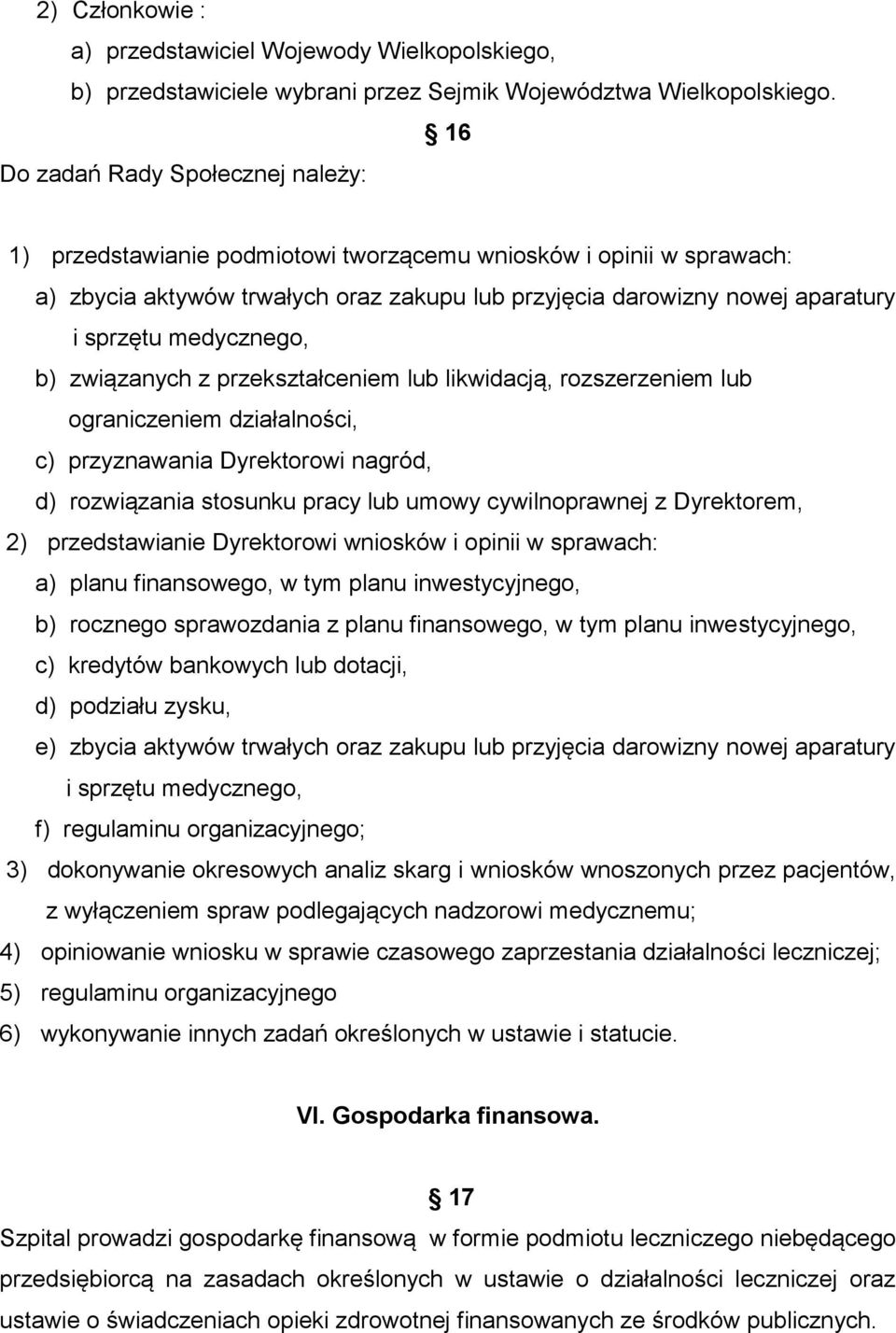 medycznego, b) związanych z przekształceniem lub likwidacją, rozszerzeniem lub ograniczeniem działalności, c) przyznawania Dyrektorowi nagród, d) rozwiązania stosunku pracy lub umowy cywilnoprawnej z