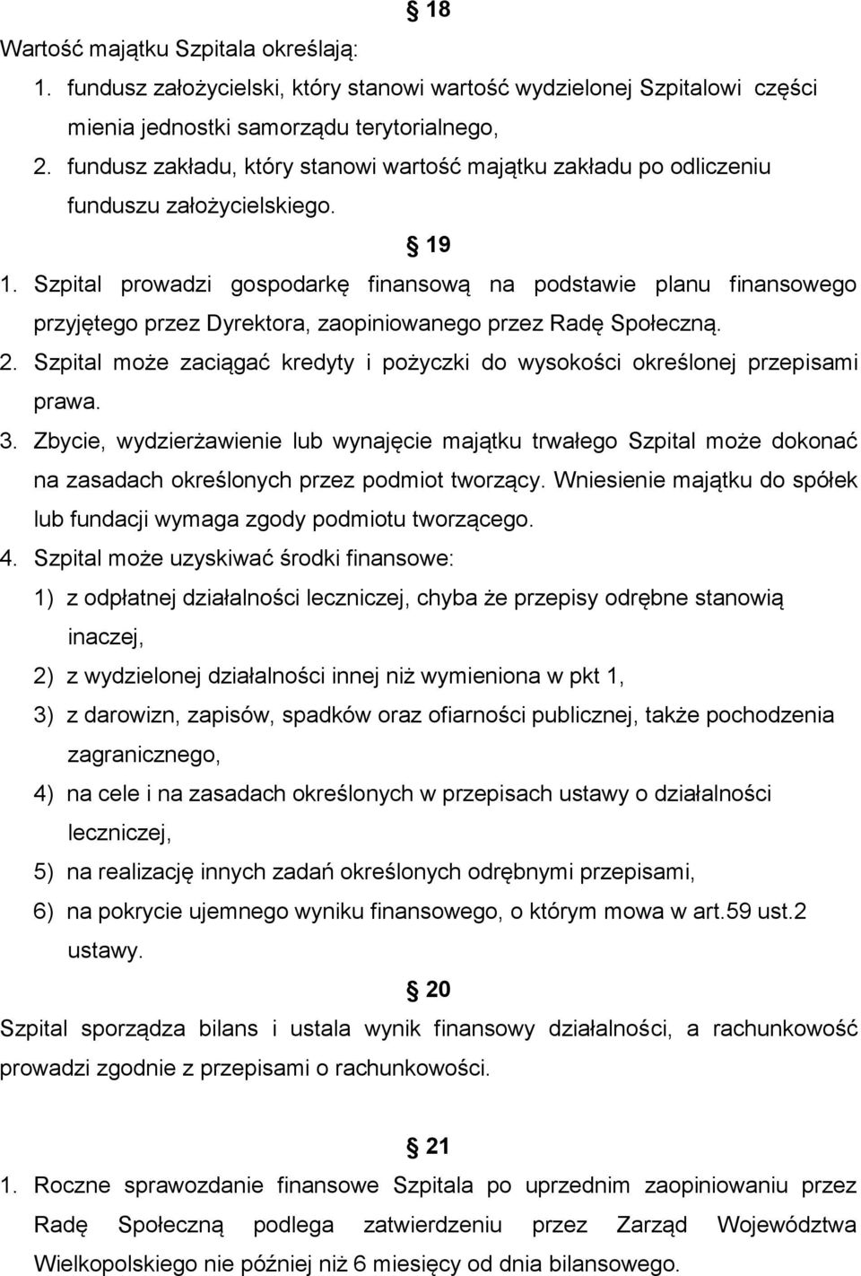 Szpital prowadzi gospodarkę finansową na podstawie planu finansowego przyjętego przez Dyrektora, zaopiniowanego przez Radę Społeczną. 2.