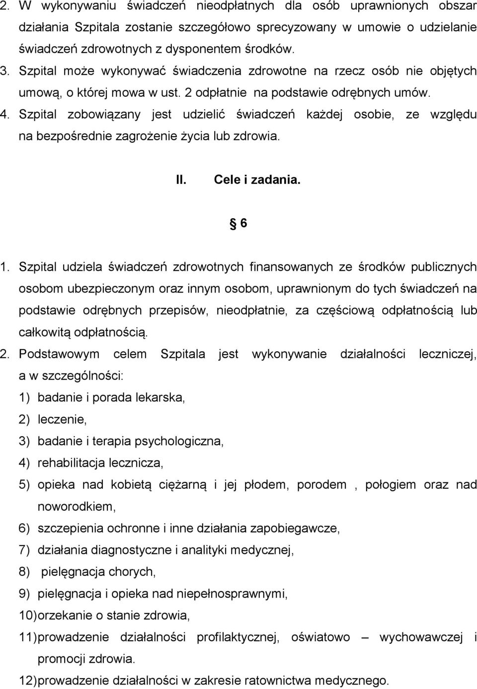 Szpital zobowiązany jest udzielić świadczeń każdej osobie, ze względu na bezpośrednie zagrożenie życia lub zdrowia. II. Cele i zadania. 6 1.