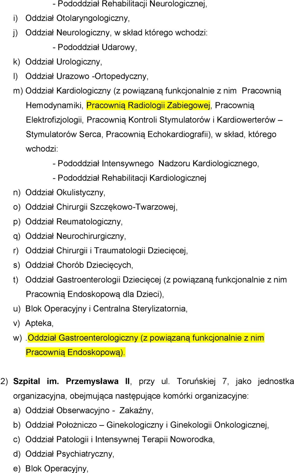 Kardiowerterów Stymulatorów Serca, Pracownią Echokardiografii), w skład, którego wchodzi: - Pododdział Intensywnego Nadzoru Kardiologicznego, - Pododdział Rehabilitacji Kardiologicznej n) Oddział