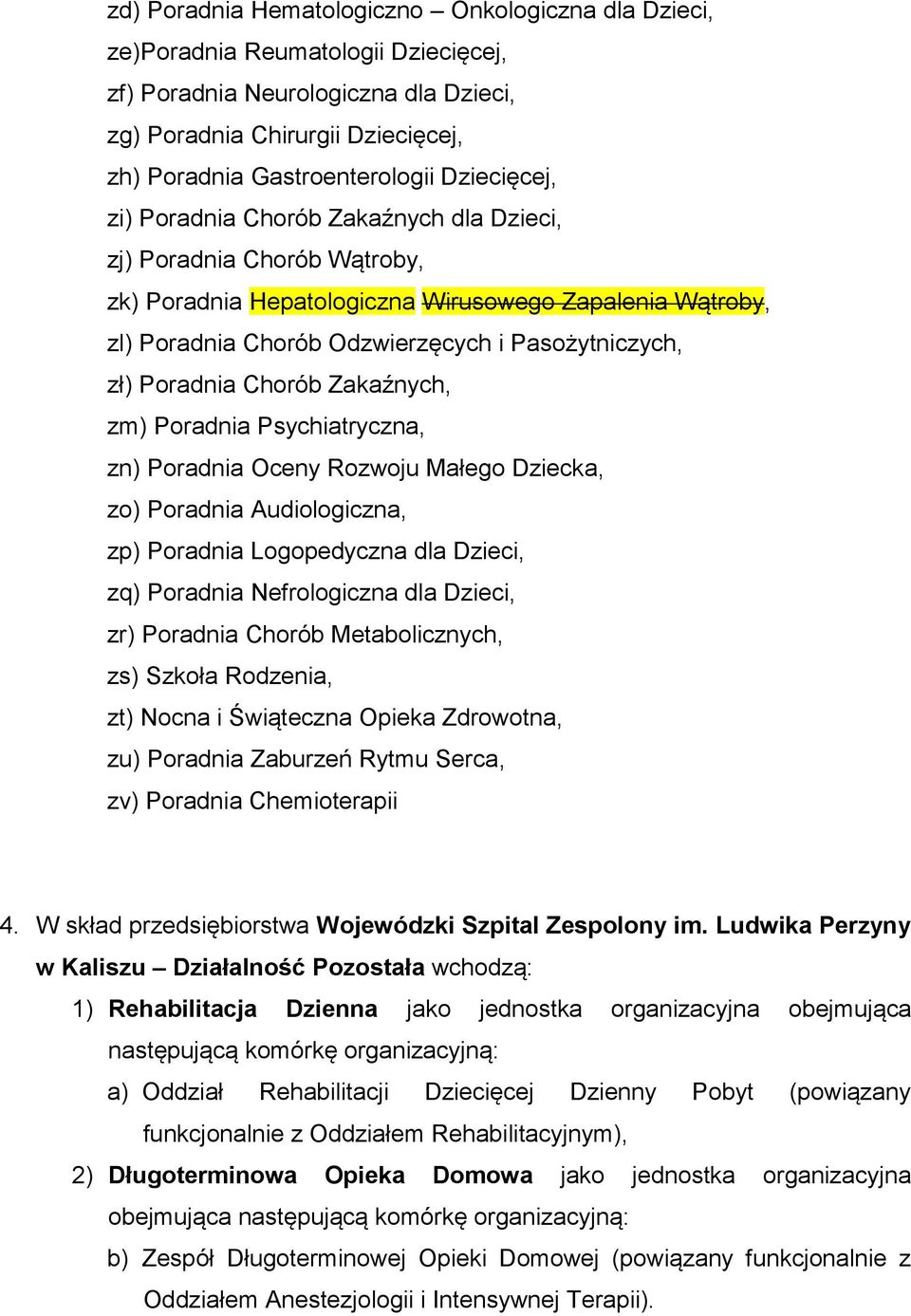 Poradnia Chorób Zakaźnych, zm) Poradnia Psychiatryczna, zn) Poradnia Oceny Rozwoju Małego Dziecka, zo) Poradnia Audiologiczna, zp) Poradnia Logopedyczna dla Dzieci, zq) Poradnia Nefrologiczna dla