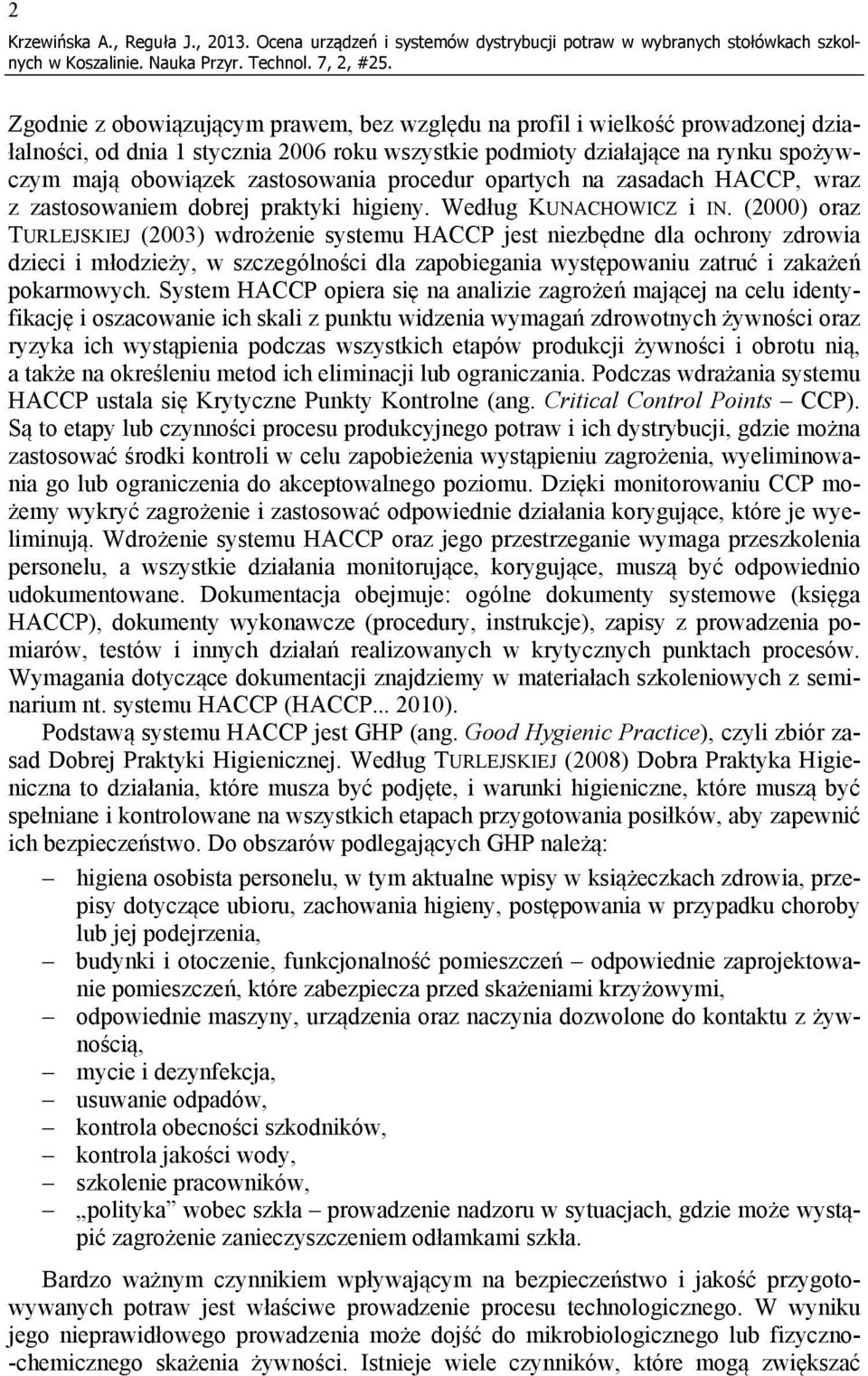 procedur opartych na zasadach HACCP, wraz z zastosowaniem dobrej praktyki higieny. Według KUNACHOWICZ i IN.