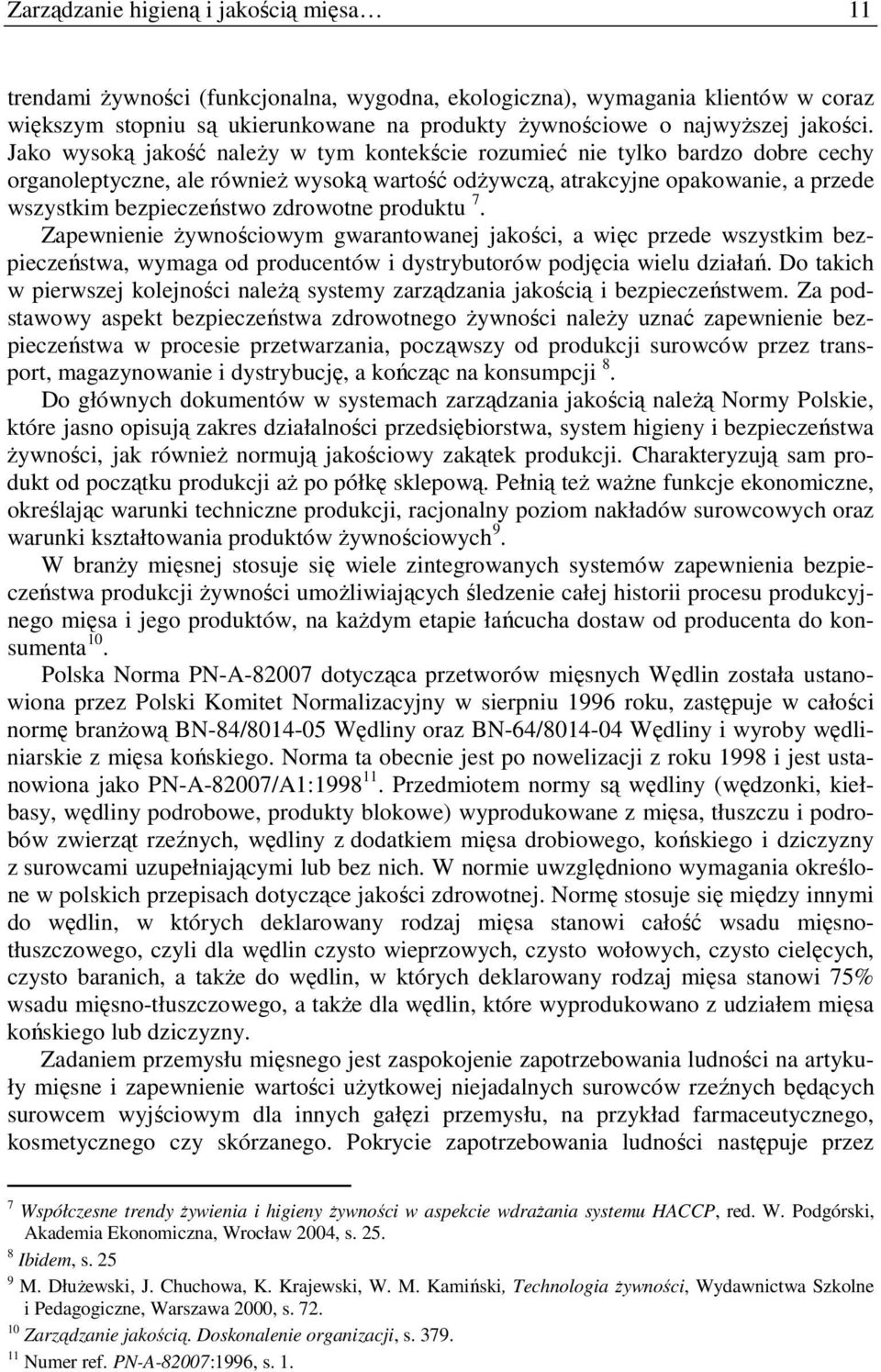 Jako wysoką jakość naleŝy w tym kontekście rozumieć nie tylko bardzo dobre cechy organoleptyczne, ale równieŝ wysoką wartość odŝywczą, atrakcyjne opakowanie, a przede wszystkim bezpieczeństwo