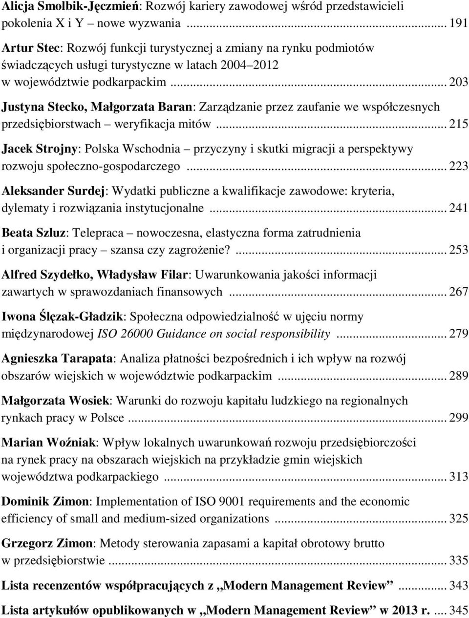 .. 203 Justyna Stecko, Małgorzata Baran: Zarządzanie przez zaufanie we współczesnych przedsiębiorstwach weryfikacja mitów.