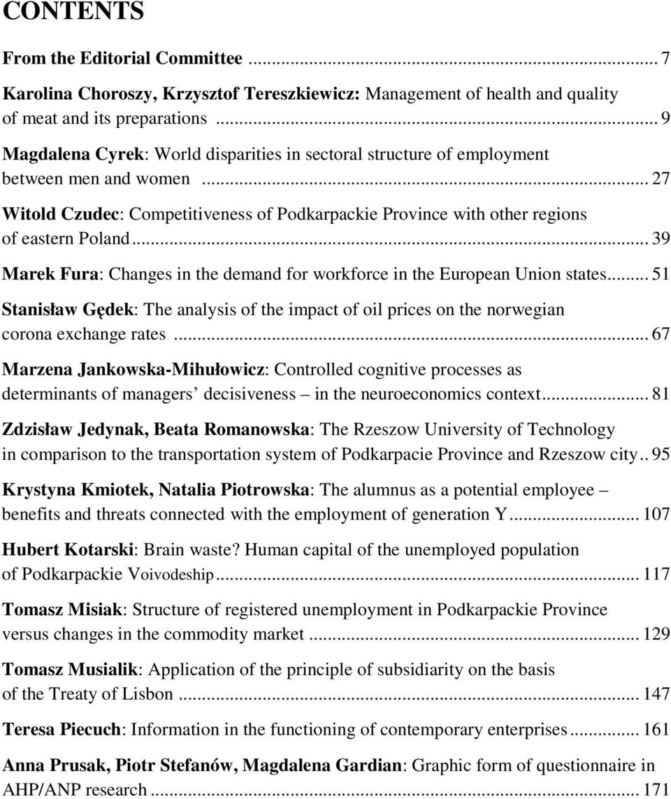 .. 39 Marek Fura: Changes in the demand for workforce in the European Union states... 51 Stanisław Gędek: The analysis of the impact of oil prices on the norwegian corona exchange rates.