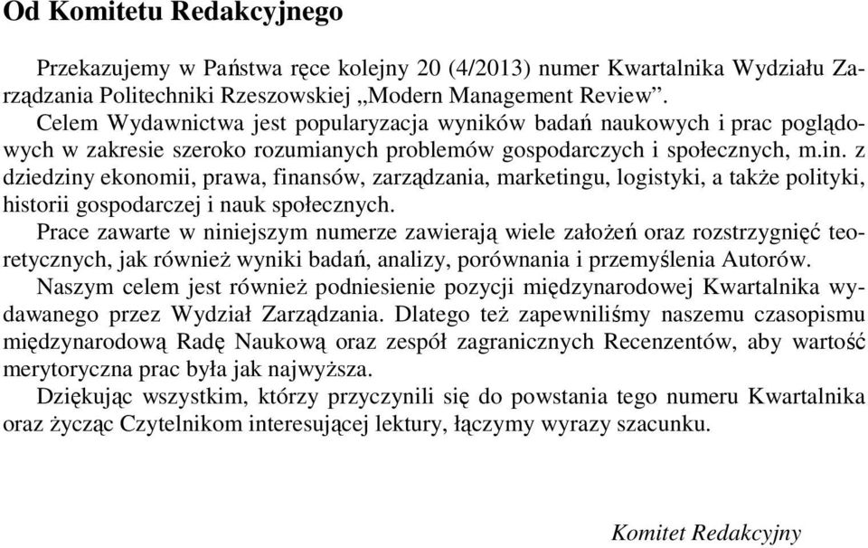 z dziedziny ekonomii, prawa, finansów, zarządzania, marketingu, logistyki, a takŝe polityki, historii gospodarczej i nauk społecznych.