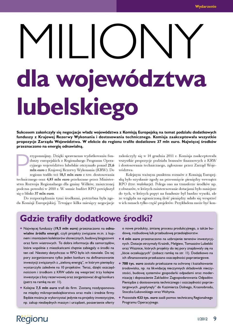 Przypomnijmy. Dzięki sprawnemu wydatkowaniu funduszy europejskich z Regionalnego Programu Operacyjnego województwo lubelskie otrzymało ponad 21,6 mln euro z Krajowej Rezerwy Wykonania (KRW).