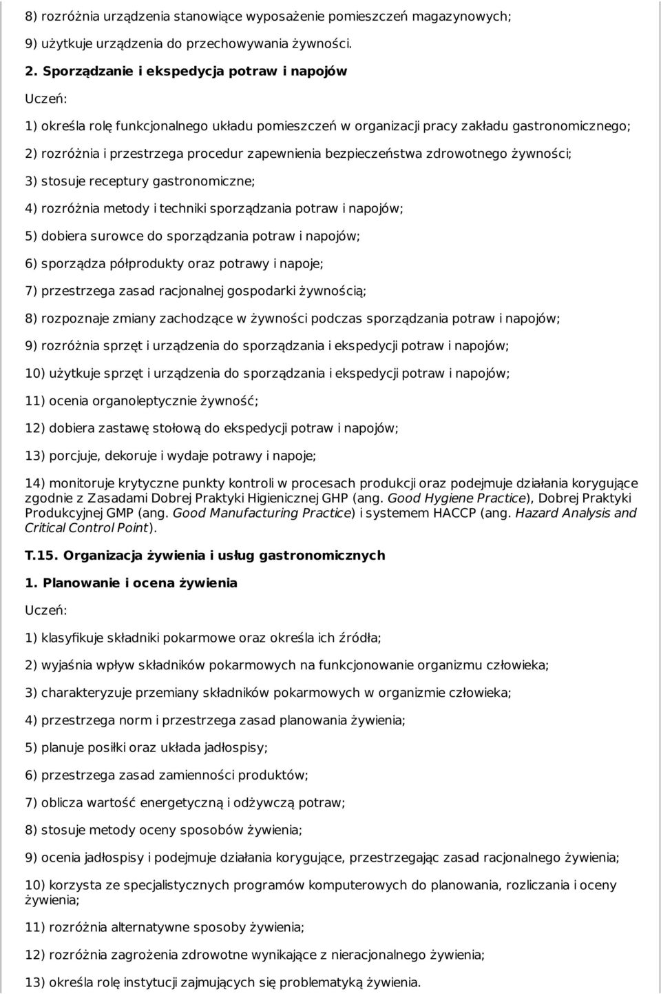 bezpieczeństwa zdrowotnego żywności; 3) stosuje receptury gastronomiczne; 4) rozróżnia metody i techniki sporządzania potraw i napojów; 5) dobiera surowce do sporządzania potraw i napojów; 6)