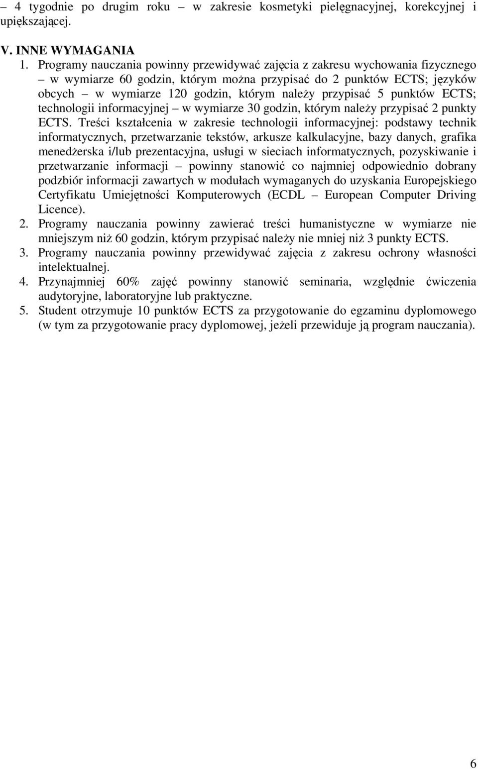 przypisać 5 punktów ECTS; technologii informacyjnej w wymiarze 30 godzin, którym należy przypisać 2 punkty ECTS.